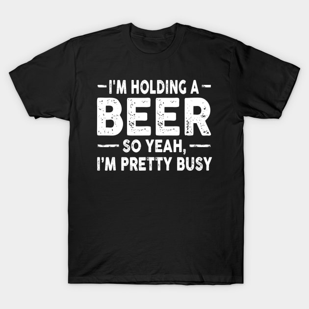 Im Holding A Beer Drinking Sarcastic Tee Funny Sarcasm T-Shirt by gogusajgm
